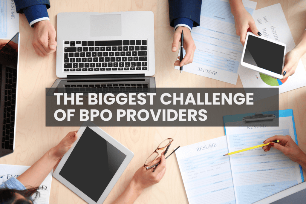 THE BIGGEST CHALLENGE OF BPO PROVIDERS