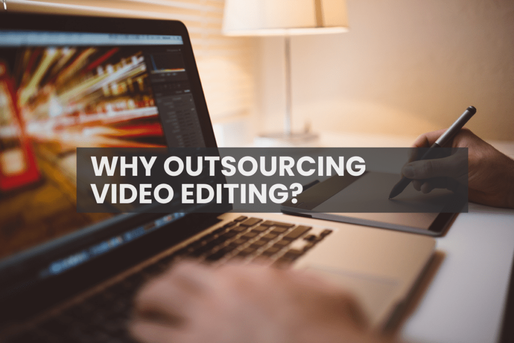 WHY OUTSOURCING VIDEO EDITING?