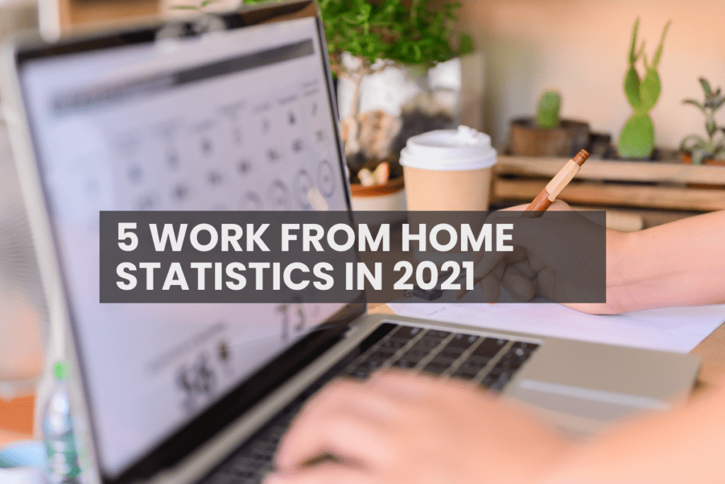 5 WORK FROM HOME STATISTICS IN 2021