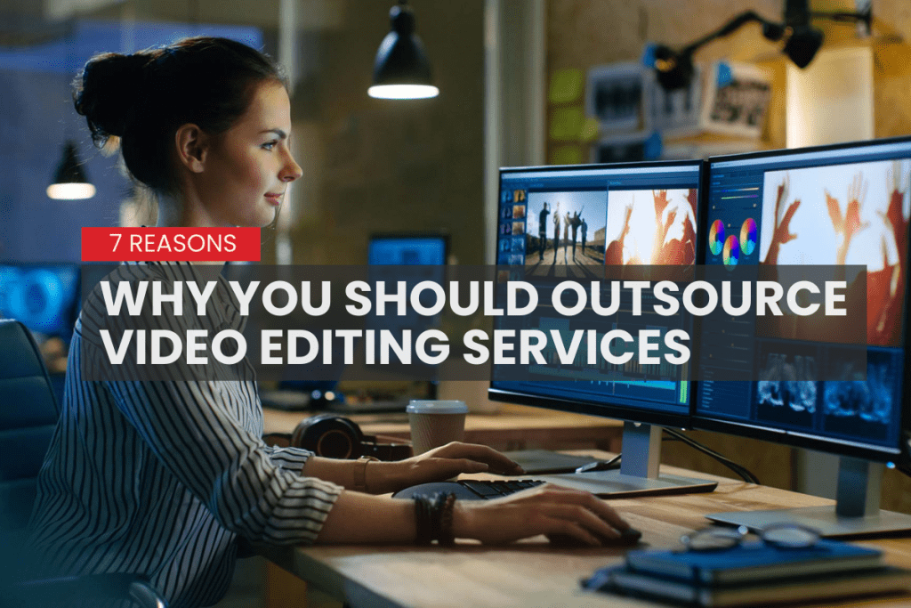 Top 7 reasons to Outsource Video Editing Services