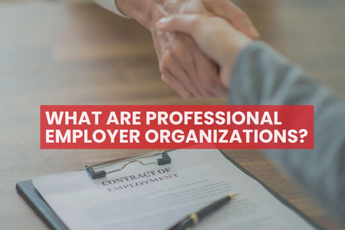 WHAT ARE PROFESSIONAL EMPLOYER ORGANIZATIONS?