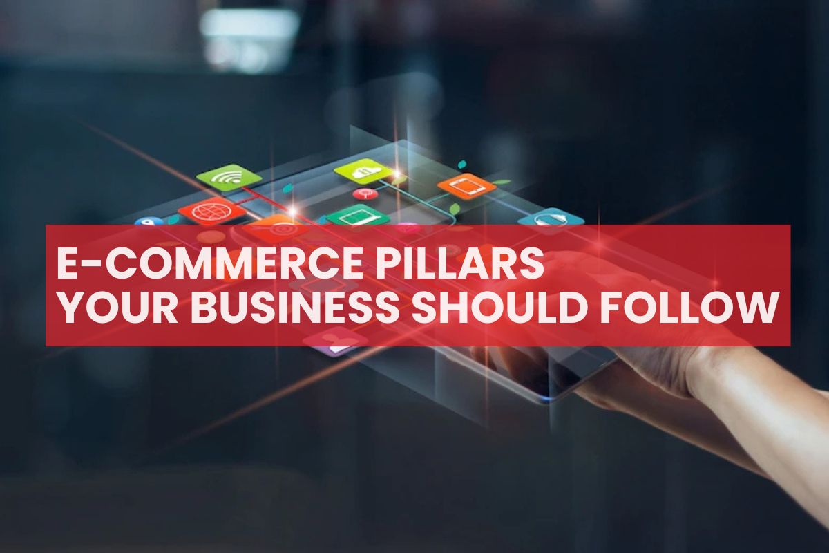 Are there e-commerce pillars that you should follow so that your business can succeed?