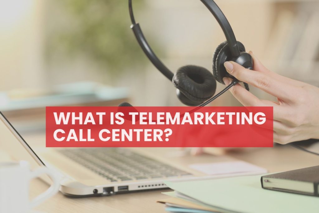 WHAT IS TELEMARKETING CALL CENTER?