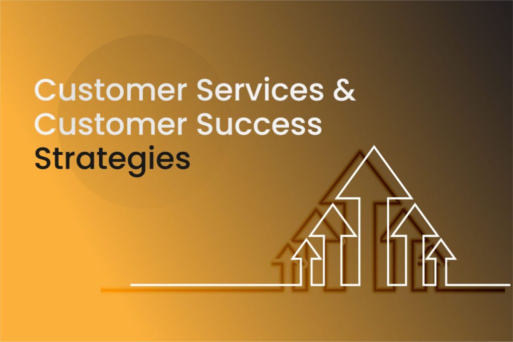 Customer Services and Customer Success Strategies
