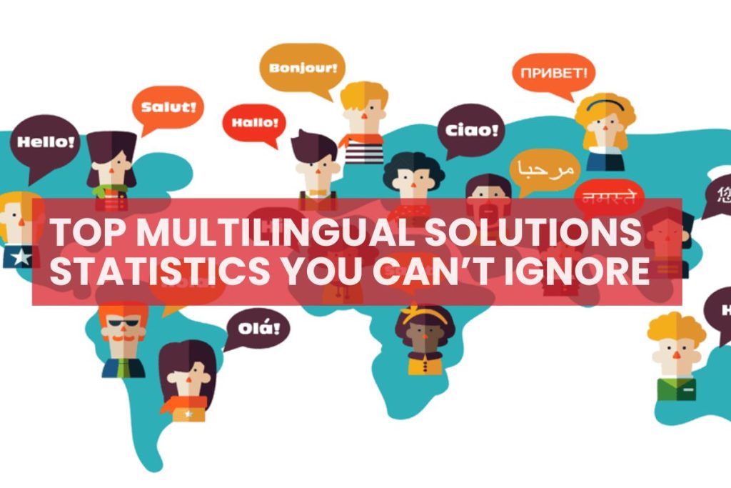 Here it comes top multilingual solutions statistics you can’t ignore