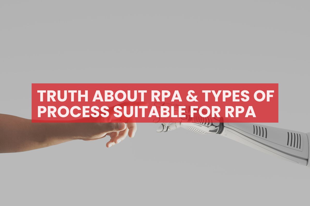 Truth about RPA and types of process are suitable for RPA