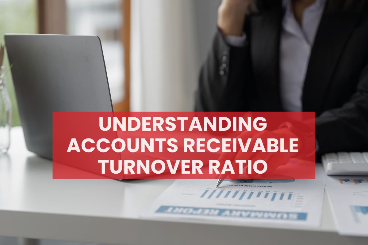 Understanding Accounts Receivable Turnover Ratio: Definition, Formula and Examples