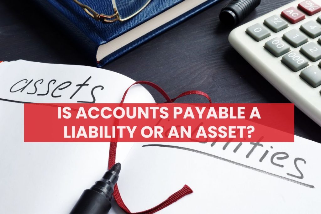 Is Accounts Payable A Liability Or An Asset