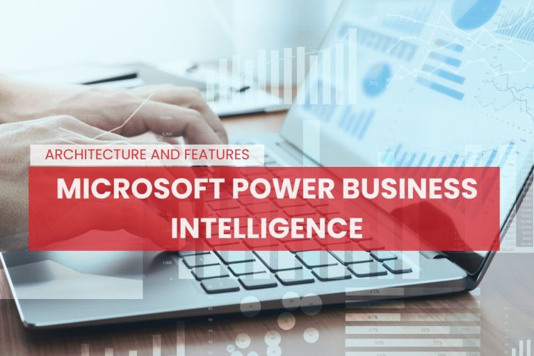 Microsoft Power BI: Architecture and Features of this Powerful Data Visualization Tool