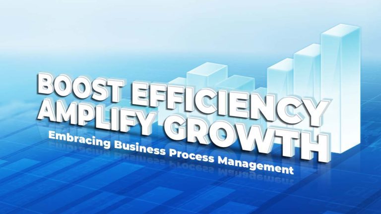 Boost Efficiency, Amplify Growth: Embracing Business Process Management