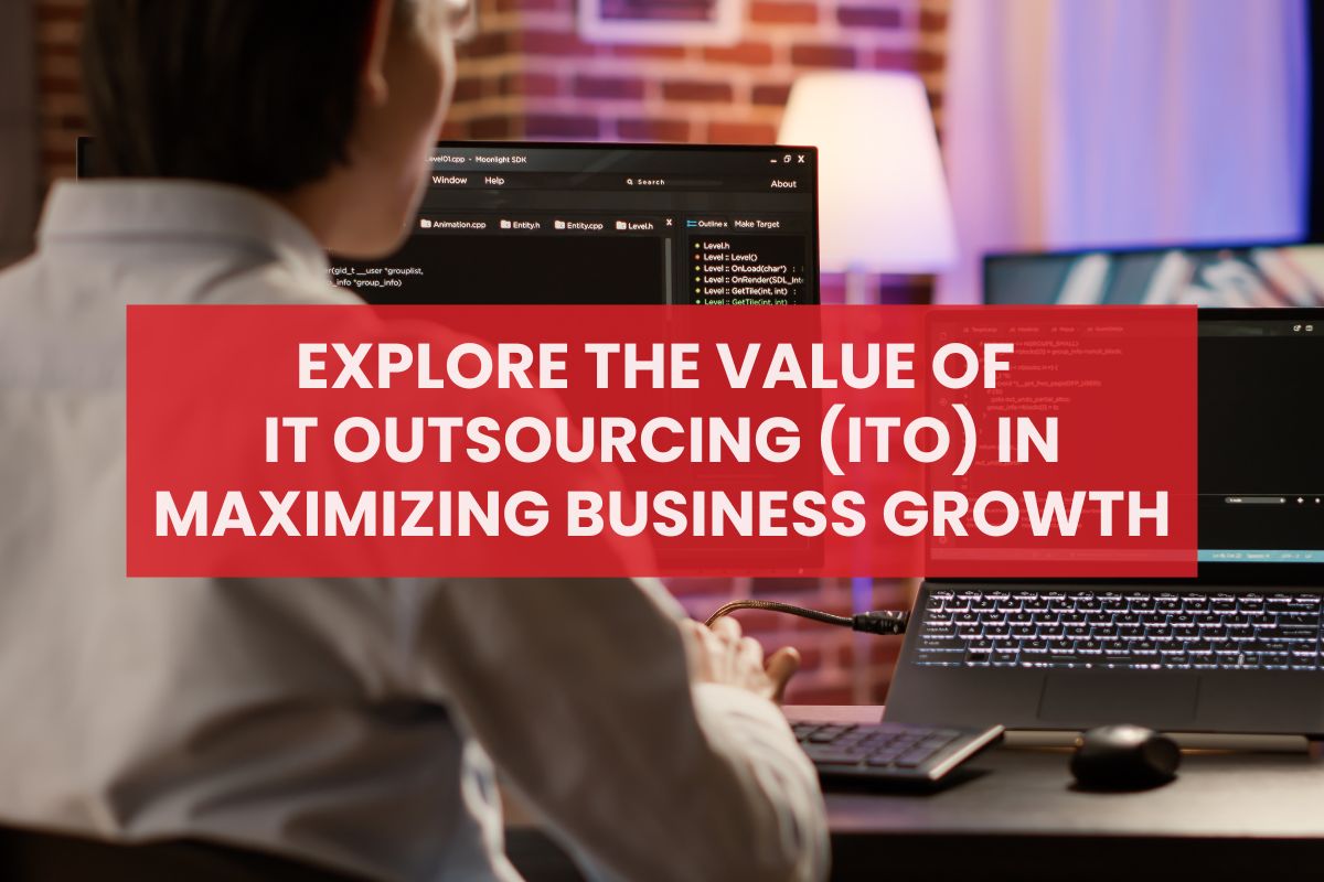 Explore the Value of IT Outsourcing (ITO) in Maximizing Business Growth