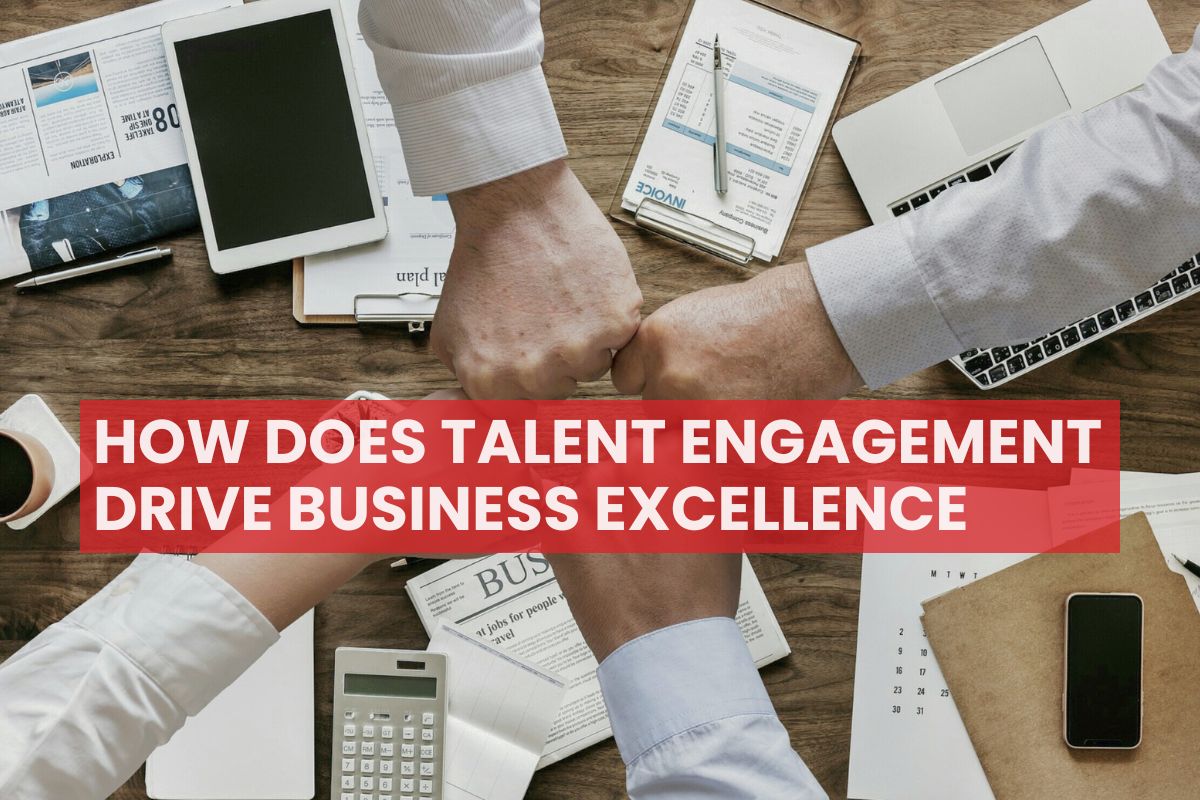 How Does Talent Engagement Drive Business Excellence
