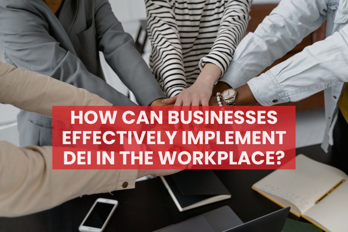 How Can Businesses Effectively Implement DEI in the Workplace?