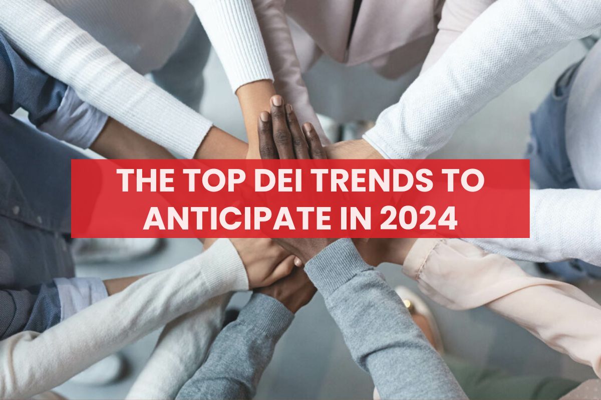 The Top DEI Trends to Anticipate in 2024